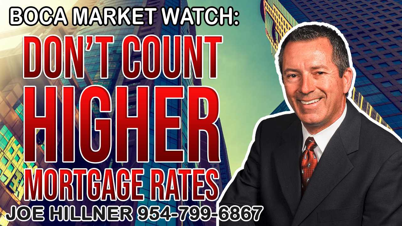 Boca Market Watch: Don’t Count on Higher Mortgage Rates