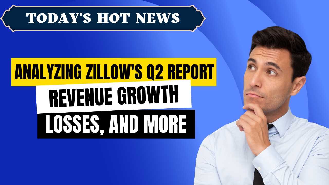 Analyzing Zillow's Q2 Report: Revenue Growth, Losses, and More
