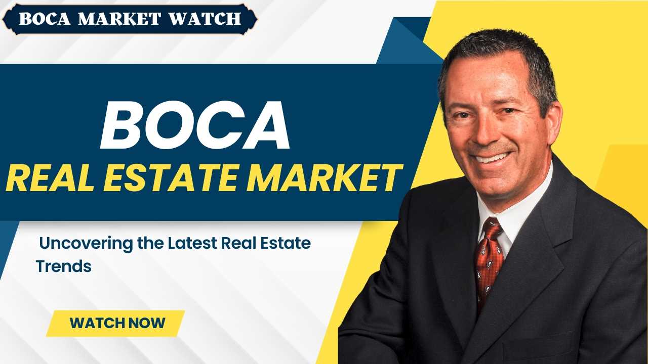 BOCA REAL ESTATE MARKET: UNCOVERING THE LATEST REAL ESTATE TRENDS