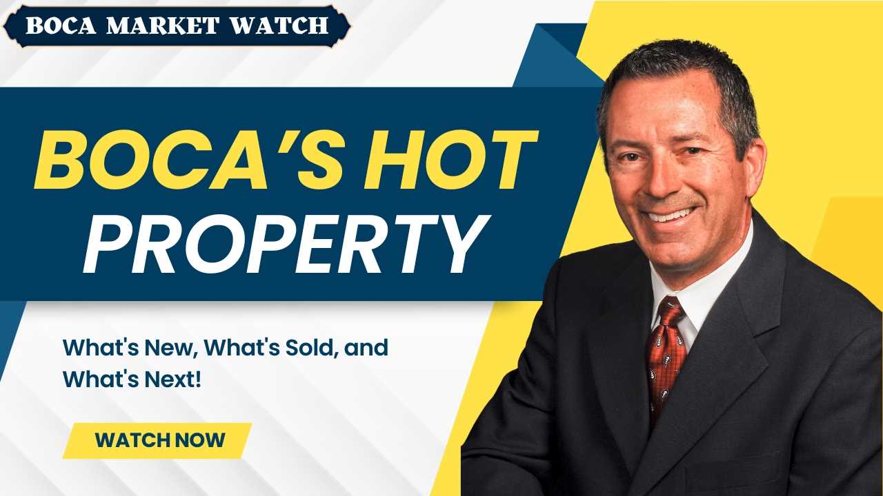BOCA'S HOT PROPERTY: WHAT'S NEW, WHAT'S SOLD, AND WHAT'S NEXT!