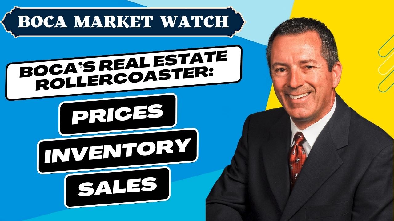BOCA'S REAL ESTATE ROLLERCOASTER: PRICES, INVENTORY AND SALES