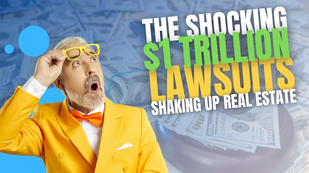 THE SHOCKING $1 TRILLION LAWSUITS SHAKING UP REAL ESTATE